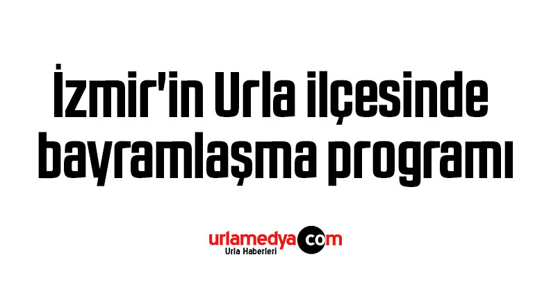 İzmir’in Urla ilçesinde bayramlaşma programı