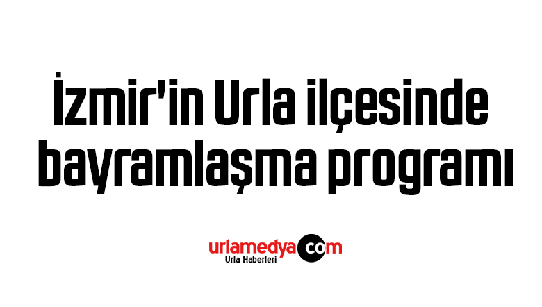 İzmir’in Urla ilçesinde bayramlaşma programı
