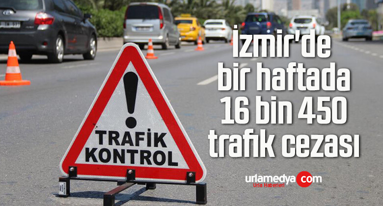 İzmir’de bir haftada 16 bin 450 trafik cezası