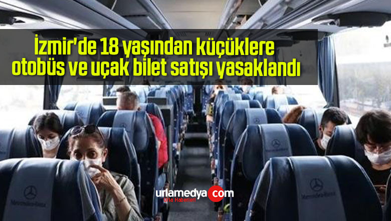 İzmir’de 18 yaşından küçüklere otobüs ve uçak bilet satışı yasaklandı