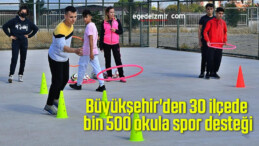 Büyükşehir’den 30 ilçede bin 500 okula spor desteği