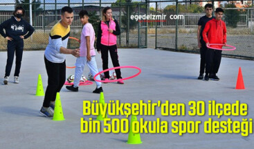 Büyükşehir’den 30 ilçede bin 500 okula spor desteği