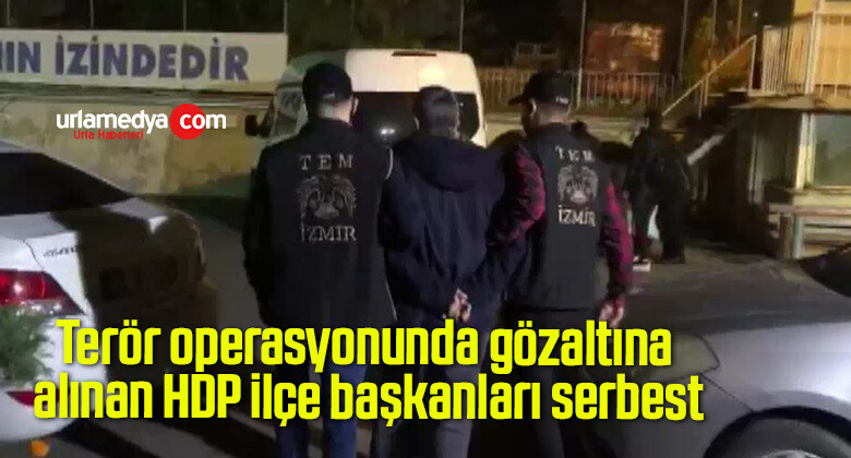 Terör operasyonunda gözaltına alınan HDP ilçe başkanları serbest