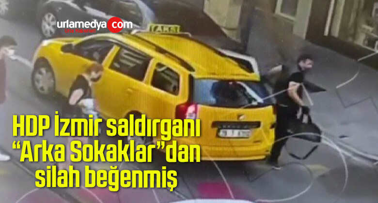 HDP İzmir saldırganı “Arka Sokaklar”dan silah beğenmiş