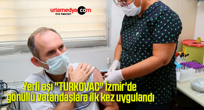 Yerli aşı “TURKOVAC” İzmir’de gönüllü vatandaşlara ilk kez uygulandı