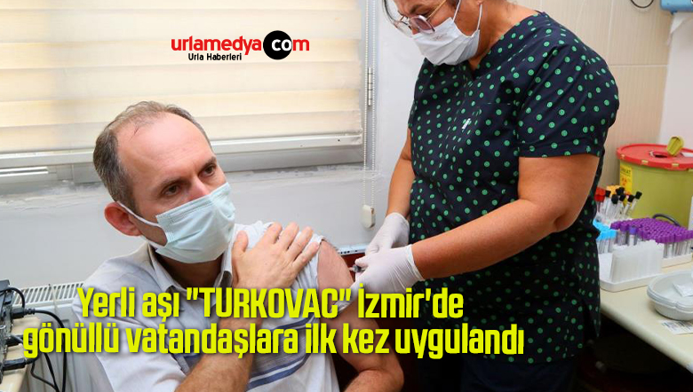 Yerli aşı “TURKOVAC” İzmir’de gönüllü vatandaşlara ilk kez uygulandı