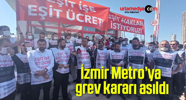 İzmir Metro’ya grev kararı asıldı