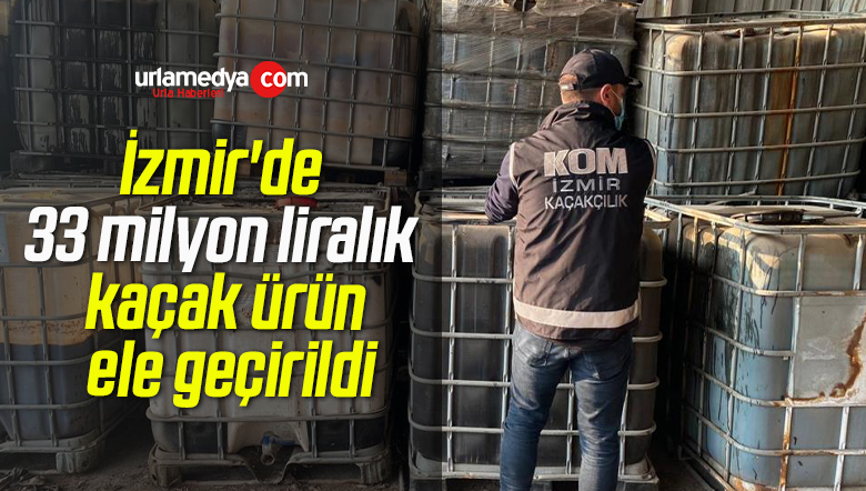 İzmir’de 33 milyon liralık kaçak ürün ele geçirildi