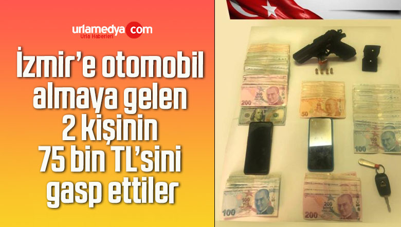 İzmir’e otomobil almaya gelen 2 kişinin 75 bin TL’sini gasp ettiler