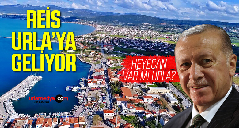 Cumhurbaşkanı Recep Tayyip Erdoğan İzmir Urla’ya Geliyor