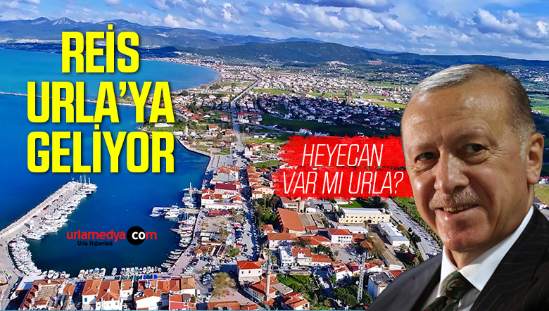 Cumhurbaşkanı Recep Tayyip Erdoğan İzmir Urla’ya Geliyor