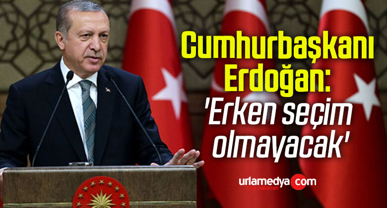 Cumhurbaşkanı Erdoğan: ‘Erken seçim olmayacak’