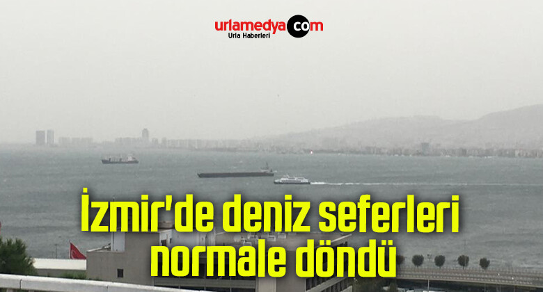 İzmir’de deniz seferleri normale döndü