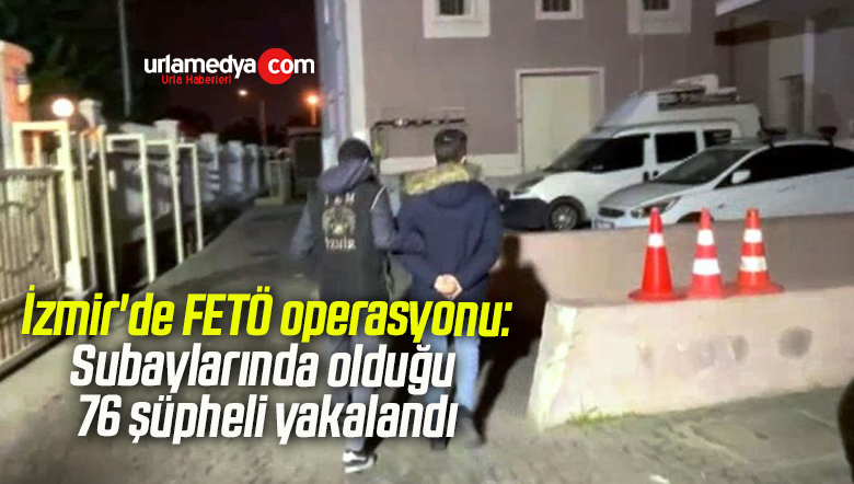 İzmir’de FETÖ operasyonu: Subaylarında olduğu 76 şüpheli yakalandı