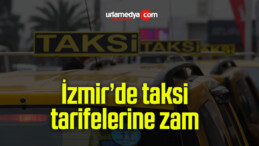 İzmir’de taksi tarifelerine zam