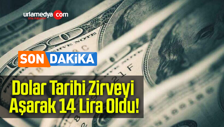 Dolar Tarihi Zirveyi Aşarak 14 Lira Oldu!