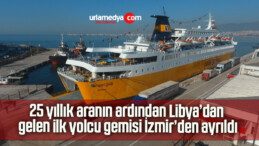 25 yıllık aranın ardından Libya’dan gelen ilk yolcu gemisi İzmir’den ayrıldı