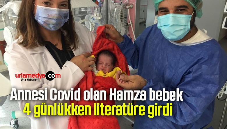 Annesi Covid olan Hamza bebek 4 günlükken literatüre girdi