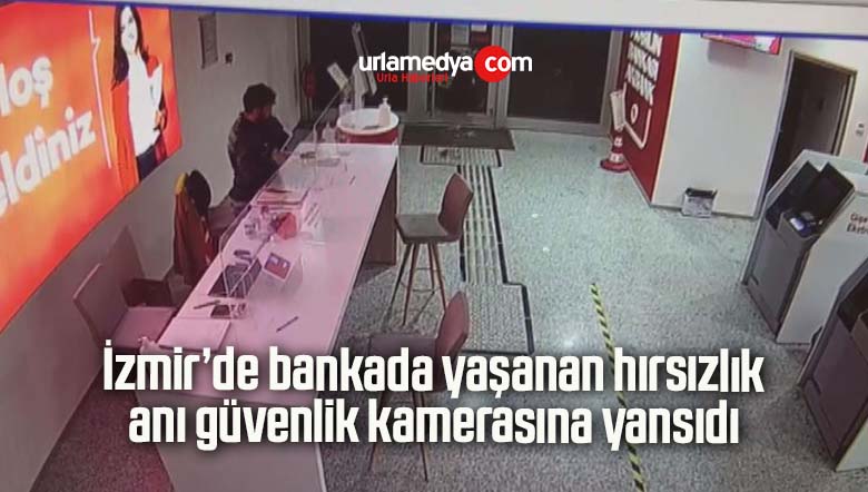 İzmir’de bankada yaşanan hırsızlık anı güvenlik kamerasına yansıdı