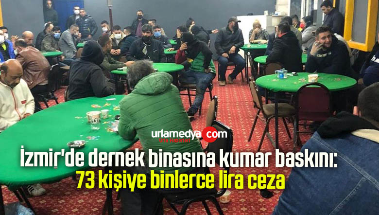 İzmir’de dernek binasına kumar baskını: 73 kişiye binlerce lira ceza