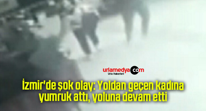 İzmir’de şok olay: Yoldan geçen kadına yumruk attı, yoluna devam etti