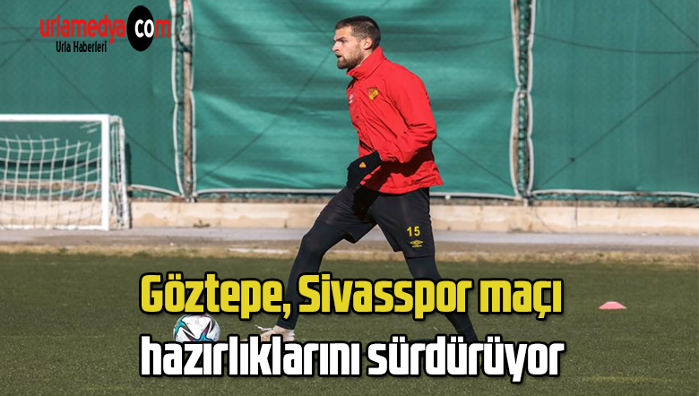 Göztepe, Sivasspor maçı hazırlıklarını sürdürüyor