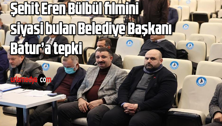 Şehit Eren Bülbül filmini siyasi bulan Belediye Başkanı Batur’a tepki