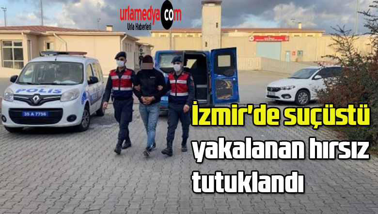 İzmir’de suçüstü yakalanan hırsız tutuklandı