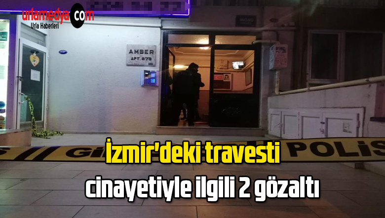 İzmir’deki travesti cinayetiyle ilgili 2 gözaltı