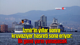 İzmir’in yıllar sonra kruvaziyer hasreti sona eriyor: İlk gemi yarın yanaşacak