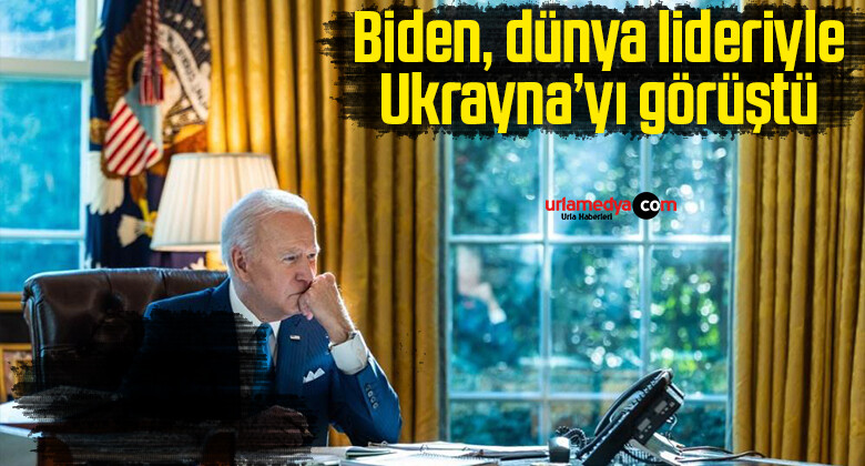 Biden, dünya lideriyle Ukrayna’yı görüştü