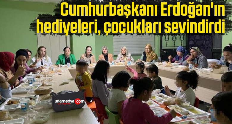 Cumhurbaşkanı Erdoğan’ın hediyeleri, çocukları sevindirdi