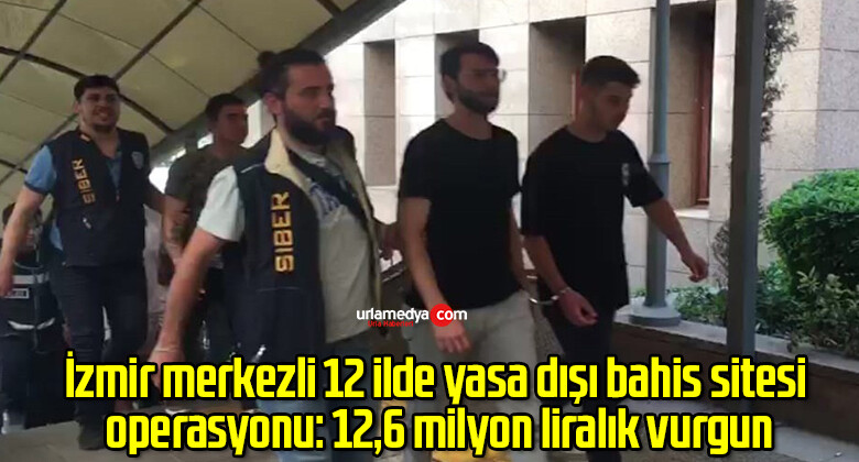 İzmir merkezli 12 ilde yasa dışı bahis sitesi operasyonu: 12,6 milyon liralık vurgun