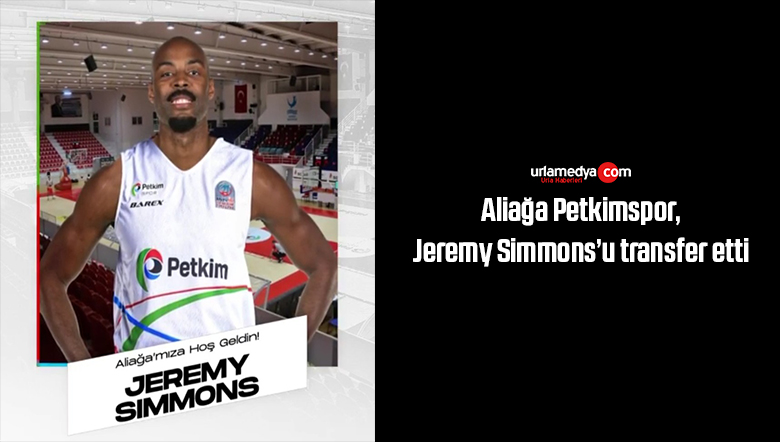 Aliağa Petkimspor, Jeremy Simmons’u transfer etti