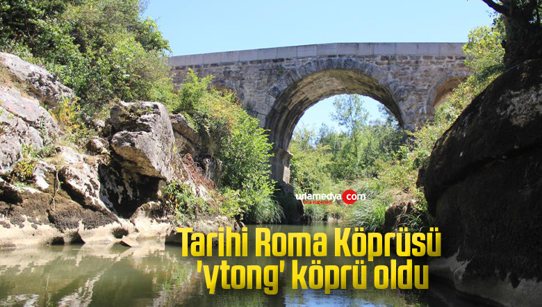 Tarihi Roma Köprüsü, ‘ytong’ köprü oldu