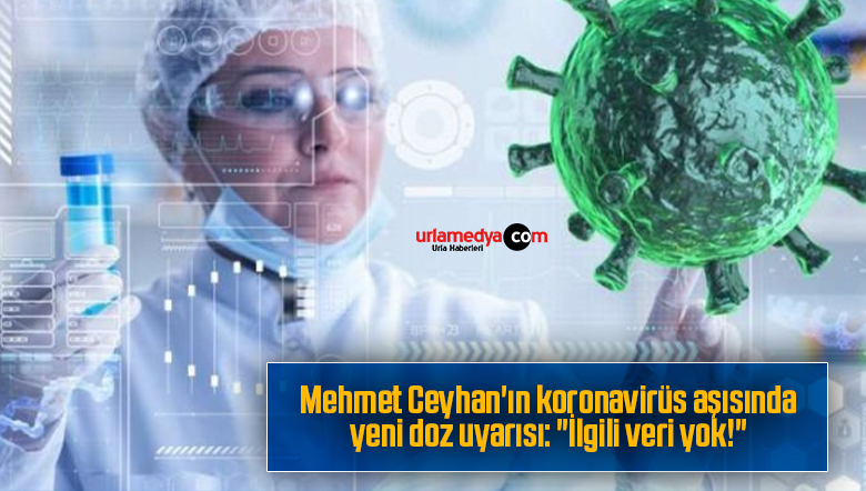 Mehmet Ceyhan’ın koronavirüs aşısında yeni doz uyarısı: “İlgili veri yok!”