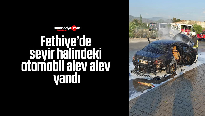 Fethiye’de seyir halindeki otomobil alev alev yandı