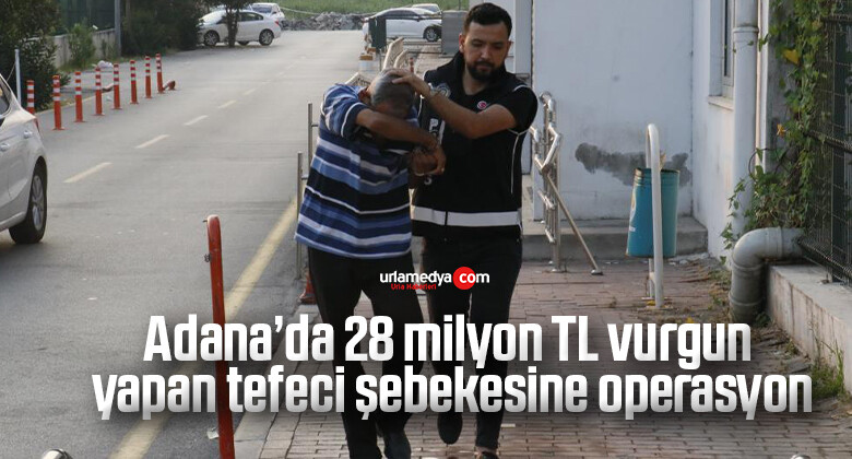 Adana’da 28 milyon TL vurgun yapan tefeci şebekesine operasyon