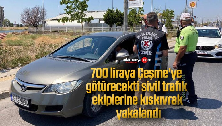 700 liraya Çeşme’ye götürecekti, sivil trafik ekiplerine kıskıvrak yakalandı