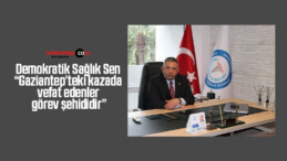 Demokratik Sağlık Sen: “Gaziantep’teki kazada vefat edenler görev şehididir”