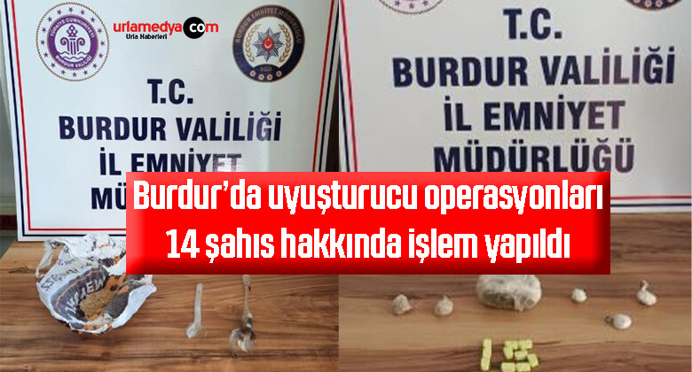 Burdur’da uyuşturucu operasyonları: 14 şahıs hakkında işlem yapıldı