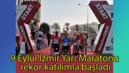 9 Eylül İzmir Yarı Maratonu rekor katılımla başladı