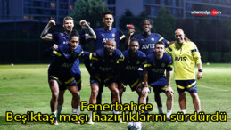 Fenerbahçe, Beşiktaş maçı hazırlıklarını sürdürdü