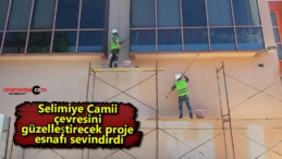 Selimiye Camii çevresini güzelleştirecek proje esnafı sevindirdi