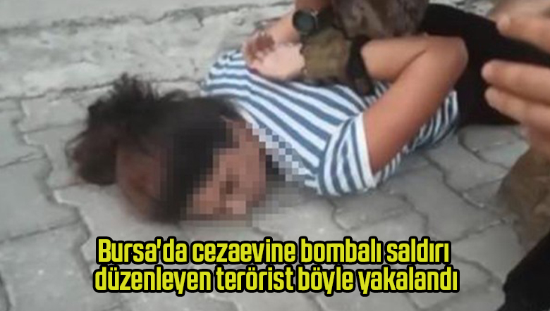 Bursa’da cezaevine bombalı saldırı düzenleyen terörist böyle yakalandı