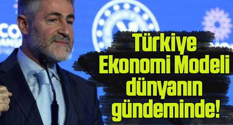 Türkiye Ekonomi Modeli dünyanın gündeminde!