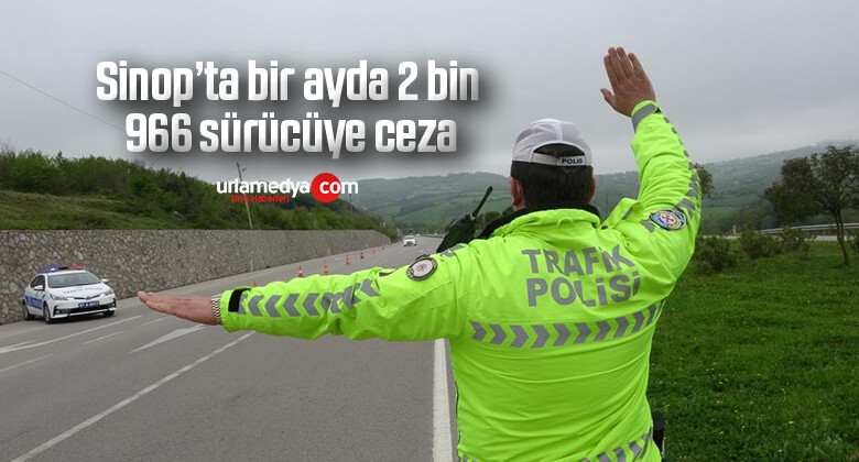 Sinop’ta bir ayda 2 bin 966 sürücüye ceza