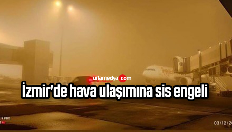 İzmir’de hava ulaşımına sis engeli
