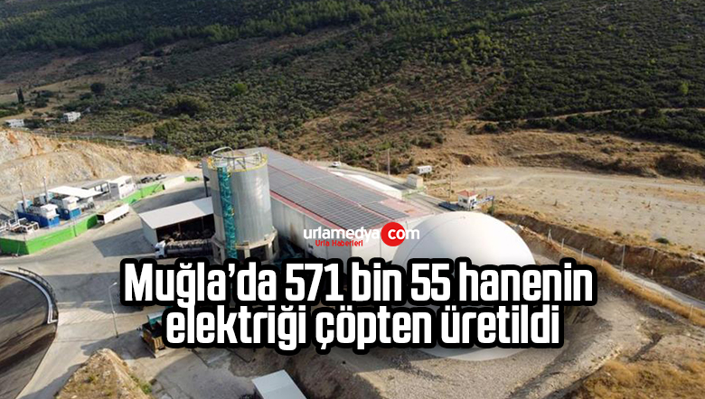 Muğla’da 571 bin 55 hanenin elektriği çöpten üretildi