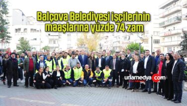 Balçova Belediyesi işçilerinin maaşlarına yüzde 74 zam